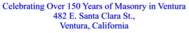 Celebrating Over 150 Years of Masonry in Ventura 482 E. Santa Clara St.,  Ventura, California